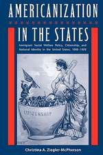 Americanization in the States: Immigrant Social Welfare Policy, Citizenship, and National Identity in the United States, 1908-1929