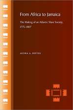 From Africa to Jamaica: The Making of an Atlantic Slave Society, 1775-1807