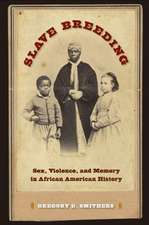 Slave Breeding: Sex, Violence, and Memory in African American History