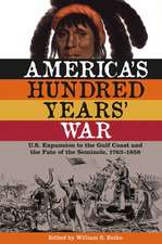 America's Hundred Years' War: U.S. Expansion to the Gulf Coast and the Fate of the Seminole, 1763-1858