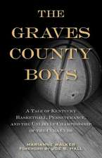 The Graves County Boys: A Tale of Kentucky Basketball, Perseverance, and the Unlikely Championship of the Cuba Cubs