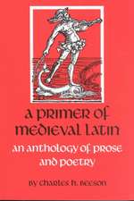 A Primer of Medieval Latin: An Anthology of Prose and Poetry