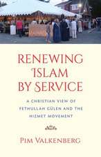 Renewing Islam by Service: A Christian View of Fethullah Gulen and the Hizmet Movement