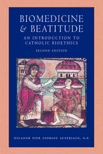 Biomedicine and Beatitude: An Introduction to Catholic Bioethics, Second Edition