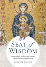 Seat of Wisdom: An Introduction to Philosophy in the Catholic Tradition