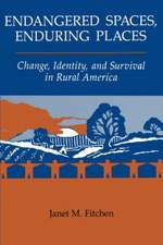 Endangered Spaces, Enduring Places: Change, Identity, And Survival In Rural America