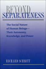 Beyond Separateness: The Social Nature Of Human Beings--their Autonomy, Knowledge, And Power