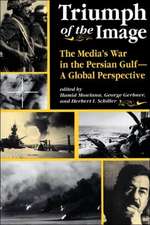 Triumph Of The Image: The Media's War In The Persian Gulf, A Global Perspective