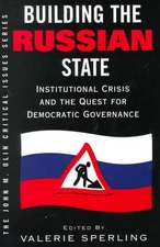 Building The Russian State: Institutional Crisis And The Quest For Democratic Governance