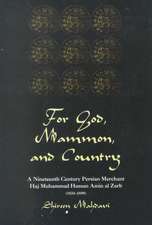 For God, Mammon, And Country: A Nineteenth-century Persian Merchant, Haj Muhammad Hassan Amin Al-zarb