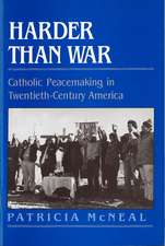 Harder than War: Catholic Peacemaking in Twentieth-Century America