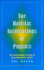 The Holistic Inspiration of Physics: The Underground History of Electromagnetic Theory