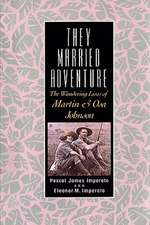 They Married Adventure – The Wandering Lives of Martin and Osa Johnson