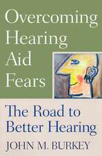 Overcoming Hearing Aid Fears: The Road to Better Hearing