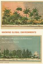 Knowing Global Environments: New Historical Perspectives on the Field Sciences