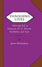 Vanishing Lives: Style and Self in Tennyson, D. G. Rossetti, Swinburne, and Yeats