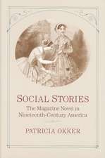 Social Stories: The Magazine Novel in Nineteenth-Century America the Magazine Novel in Nineteenth-Century America