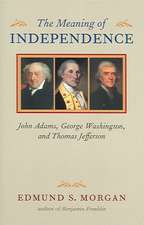 The Meaning of Independence: John Adams, George Washington, and Thomas Jefferson