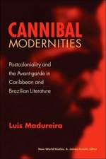 Cannibal Modernities: Postcoloniality and the Avant-Garde in Caribbean and Brazilian Literature