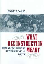 What Reconstruction Meant: Historical Memory in the American South