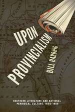 Upon Provincialism: Southern Literature and National Periodical Culture, 1870 1900