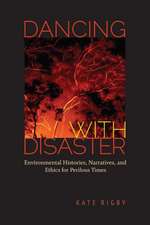 Dancing with Disaster: Environmental Histories, Narratives, and Ethics for Perilous Times