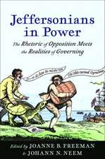 Jeffersonians in Power: The Rhetoric of Opposition Meets the Realities of Governing