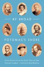 By Broad Potomac's Shore: Great Poems from the Early Days of Our Nation's Capital