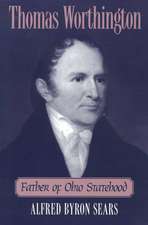 THOMAS WORTHINGTON: FATHER OF OHIO STATEHOOD