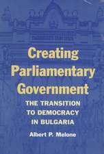 CREATING PARLIAMENTARY GOVERNMENT: THE TRANSITION TO DEMOCRACY IN BULGARIA