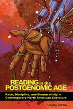 Reading in the Postgenomic Age: Race, Discipline, and Bionarrativity in Contemporary North American Literature