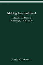 MAKING IRON STEEL: INDEPENDENT MILLS IN PITTSBURGH, 1820-19