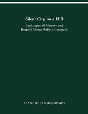 Silent City on a Hill: Landscapes of Memory and Boston’s Mount Auburn Cemetery