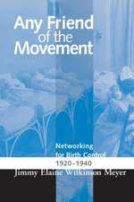 ANY FRIEND OF THE MOVEMENT: NETWORKING FOR BIRTH CONTROL 1920-1940