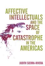 Affective Intellectuals and the Space of Catastrophe in the Americas