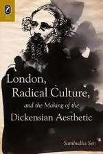 London, Radical Culture, and the Making of the Dickensian Aesthetic