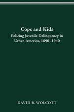 COPS AND KIDS: POLICING JUVENILE DELINQUENCY IN URBAN AMERICA, 1890-1940