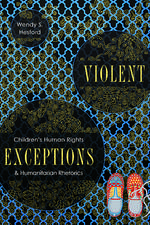 Violent Exceptions: Children’s Human Rights and Humanitarian Rhetorics