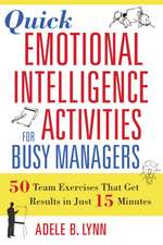 Quick Emotional Intelligence Activities for Busy Managers: 50 Team Exercises That Get Results in Just 15 Minutes