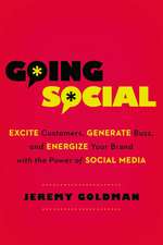 Going Social: Excite Customers, Generate Buzz, and Energize Your Brand with the Power of Social Media