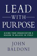 Lead with Purpose: Giving Your Organization a Reason to Believe in Itself