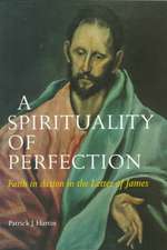 A Spirituality of Perfection: Faith in Action in the Letter of James