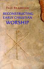 Reconstructing Early Christian Worship