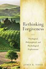 Rethinking Christian Forgiveness: Theological, Philosophical, and Psychological Explorations