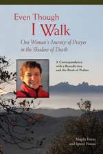 Even Though I Walk: One Woman's Journey of Prayer in the Shadow of Death