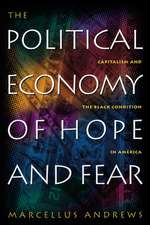 The Political Economy of Hope and Fear – Capitalism and the Black Condition in America