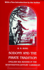 Sodomy and the Pirate Tradition – English Sea Rovers in the Seventeenth–Century Caribbean, Second Edition