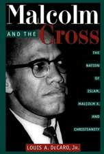 Malcolm and the Cross – The Nation of Islam, Malcolm X, and Christianity