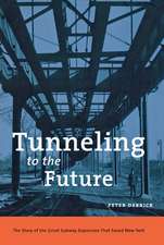 Tunneling to the Future – The Story of the Great Subway Expansion That Saved New York