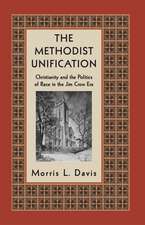 The Methodist Unification – Christianity and the Politics of Race in the Jim Crow Era